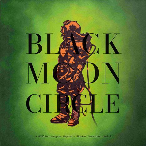 Black Moon Circle: A Million Leagues Beyond - Moskus Sessions: Vol I (Limited Indie Edition), LP