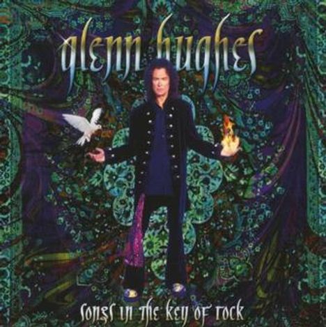 Text: "glenn hughes" und "songs in the key of rock". Eine Person hält eine Taube und eine Flamme, mit psychedelischem Hintergrund.