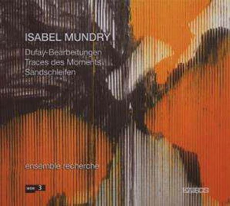 Isabel Mundry (geb. 1963): Dufay-Bearbeitungen für Ensemble, CD