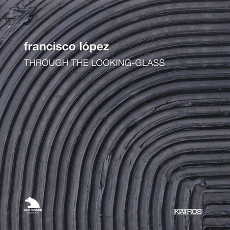 Francisco Lopez (geb. 1964): Through the Looking-Glass, 5 CDs