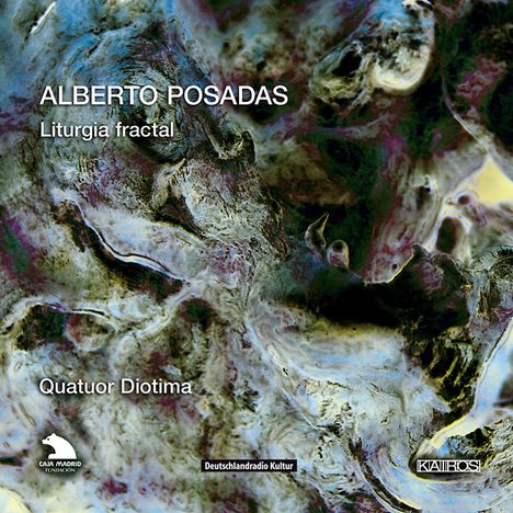Alberto Posadas (geb. 1967): Liturgia fractal - A Cycle of five String Quartets, CD