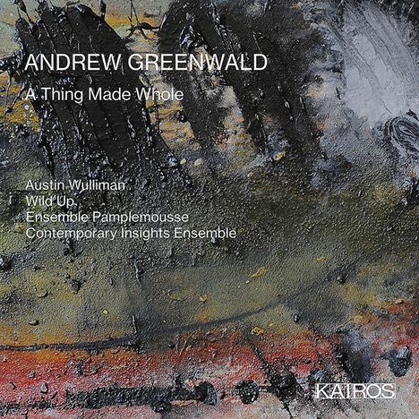 Andrew Greenwald (geb. 1980): Kammermusik "A Thing Made Whole", CD
