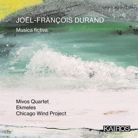 Joel-François Durand: Musica fictiva. Mivos Quartet, Ekmeles, Chicago Wind Project. Abstrakte Mischung aus Grün, Gelb und Weiß.