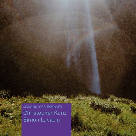 Kunz, Christopher / Lucaciu, Simon: Moments of Surrender, CD