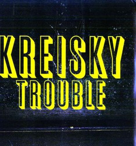 Oben steht "KREISKY", darunter "TROUBLE" in gelben, kräftigen Buchstaben auf dunklem Hintergrund.