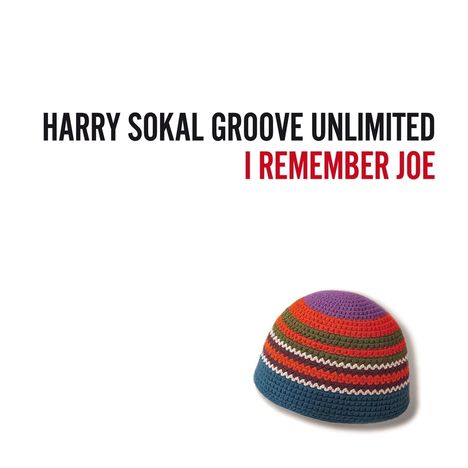 Text: "HARRY SOKAL GROOVE UNLIMITED I REMEMBER JOE". Illustration: Bunte, gehäkelte Mütze mit Streifen.
