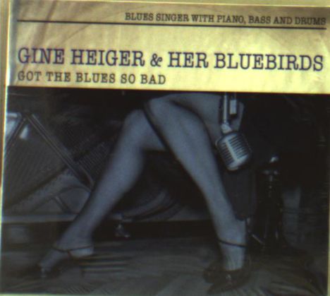 Gine Heiger &amp; Her Bluebirds: Got The Blues So Bad, CD