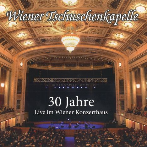 Wiener Tschuschenkapelle: 30 Jahre: Live im Wiener Konzerthaus, CD