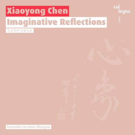 Xiaoyong Chen (geb. 1955): Imaginative Reflections für Klarinette, Violine, Cello &amp; Klavier, CD