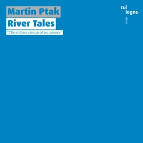 Martin Ptak (geb. 1972): Kammermusik "River Tales", CD