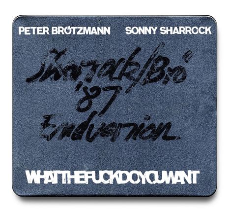 Peter Brötzmann &amp; Sonny Sharrock: Whatthefuckdoyouwant, CD