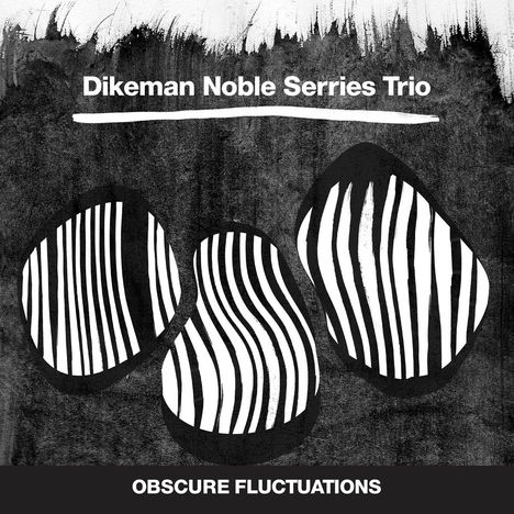 John Dikeman, Dirk Serries &amp; Steve Noble: Obscure Fluctuations, LP