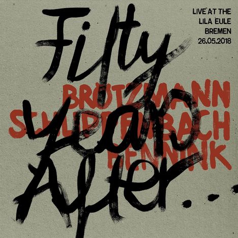 Peter Brötzmann, Alexander von Schlippenbach &amp; Han Bennink: Fifty Years After...Live At Lila Eule 2018, CD