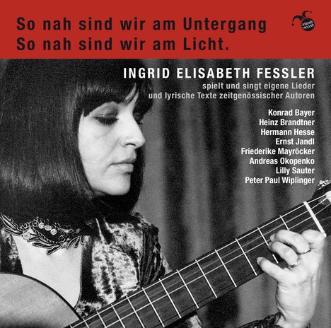 Ingrid Elisabeth Fessler (geb. 1942): Lieder - "So nah sind wir am Untergang, so nah sind wir am Licht", CD