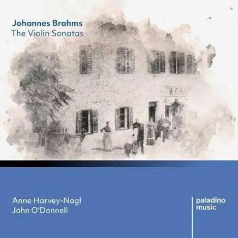 „Johannes Brahms: The Violin Sonatas“, „Anne Harvey-Nagl, John O'Donnell“, „paladino music“. Illustration eines Hauses.