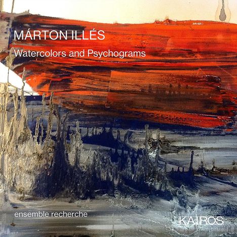 Marton Illes (geb. 1975): Kammermusik "Watercolors and Psychograms", CD