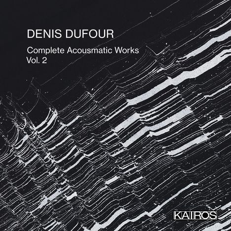 "Denis Dufour, Complete Acousmatic Works Vol. 2." Abstrakte Linien vor schwarzem Hintergrund. Kairos-Logo unten rechts.