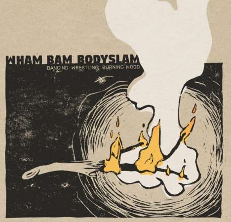 Wham Bam Bodyslam: Dancing Wrestling Burning Wood, LP