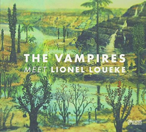 The Vampires &amp; Lionel Loueke: The Vampires Meet Lionel Loueke, CD