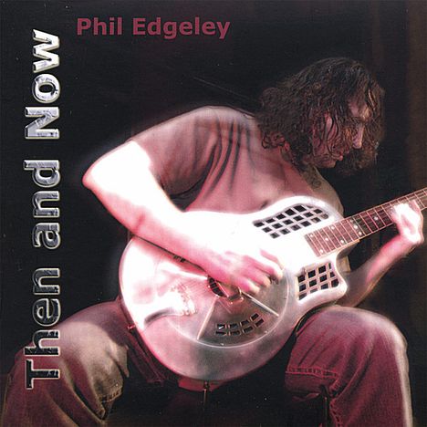 Phil Edgeley: Then &amp; Now, CD