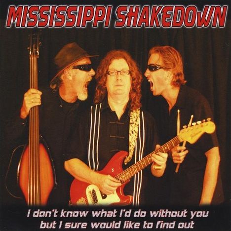 Mississippi Shakedown: I Don't Know What I'd Do..., CD