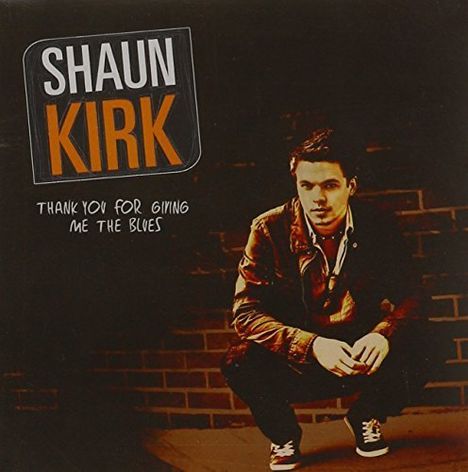 Shaun Kirk: Thank You For Giving Me The Bl, CD