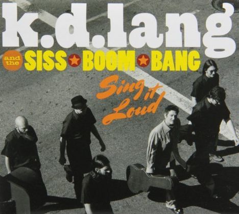 k. d. Lang &amp; The Siss Boom Bang: Sing It Loud (Deluxe Edition), CD