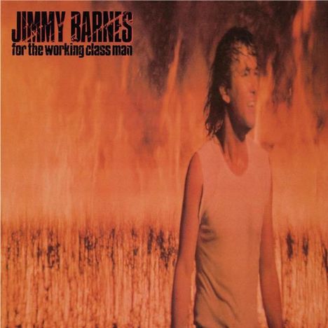 "Jimmy Barnes for the working class man" steht oben links. Ein Mann im weißen Shirt vor Flammen im Hintergrund.
