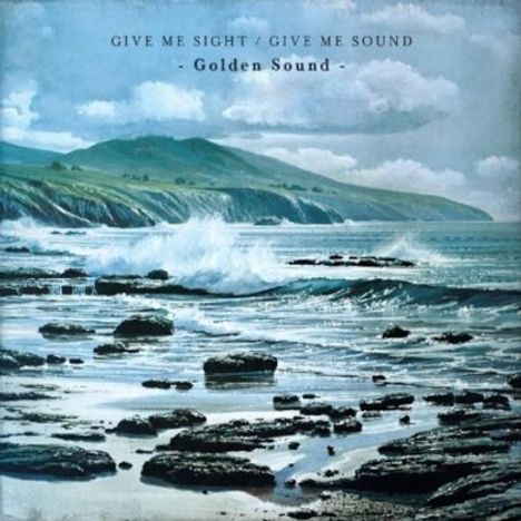 Golden Sound: Give Me Sight Give Me Sound, CD