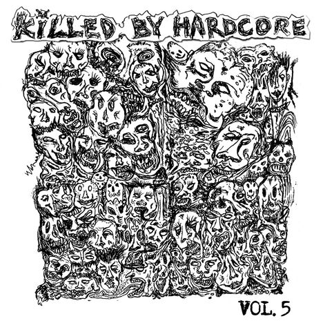 "Killed by Hardcore VOL. 5" steht in groben Buchstaben oben und unten. Skizzenhafte Fratzen füllen die gesamte Illustration.