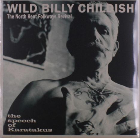 Text: "WILD BILLY CHILDISH", "The North Kent Folkways Revival", "the speech of Karatakus". Schwarz-weiß Porträt eines Mannes.