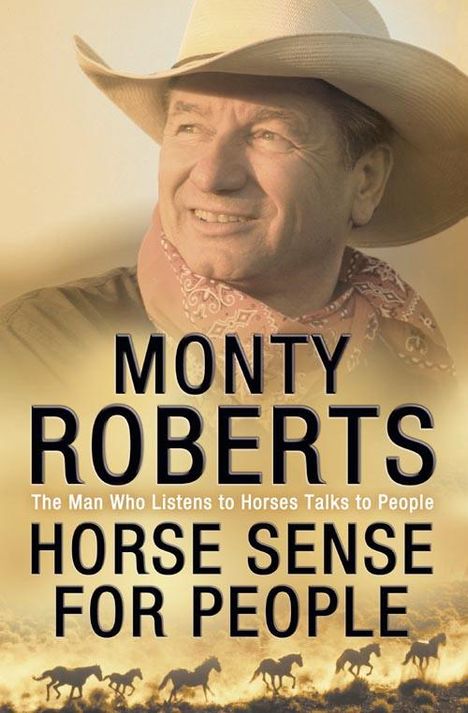"Monty Roberts: The Man Who Listens to Horses Talks to People. Horse Sense for People." Ein Mann mit Hut und Pferdesilhouetten.