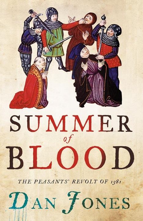 „SUMMER of BLOOD“, „THE PEASANTS' REVOLT OF 1381“, „Dan Jones“. Mittelalterliche Illustration mit Rittern und knienden Figuren.