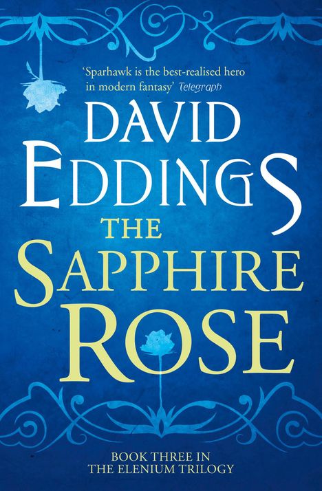 Zitat: „Sparhawk is the best-realised hero in modern fantasy“ von Telegraph. Titel: „The Sapphire Rose“. Name: David Eddings.