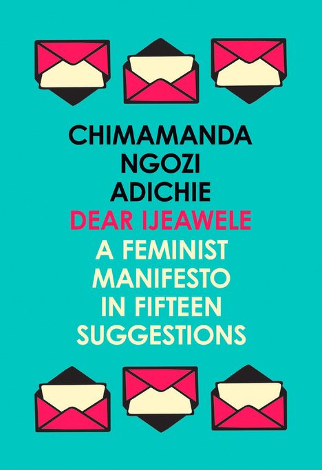 Chimamanda Ngozi Adichie: Dear Ijeawele, Or A Feminist Manifesto In Fifteen Suggestions, Buch