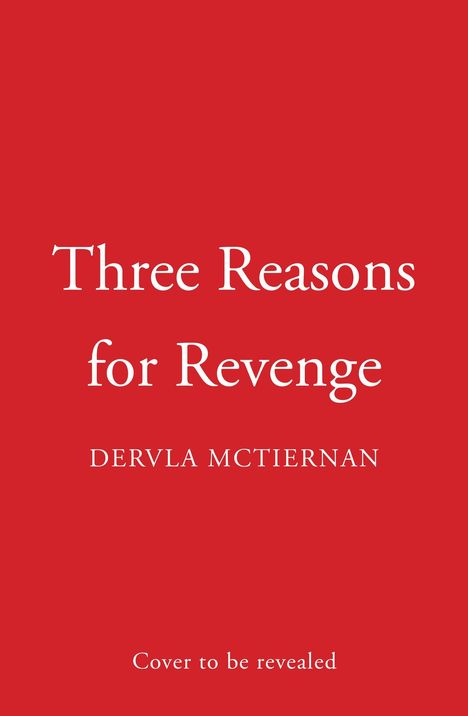 "Three Reasons for Revenge" und "Dervla McTiernan" in Weiß auf rotem Hintergrund, unten "Cover to be revealed".