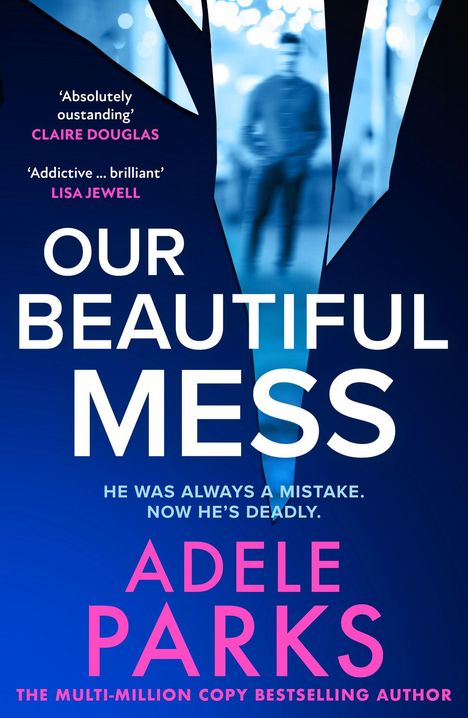 Buchtitel: "Our Beautiful Mess" von Adele Parks. Zitate von Claire Douglas und Lisa Jewell. Silhouette vor unscharfem Hintergrund.