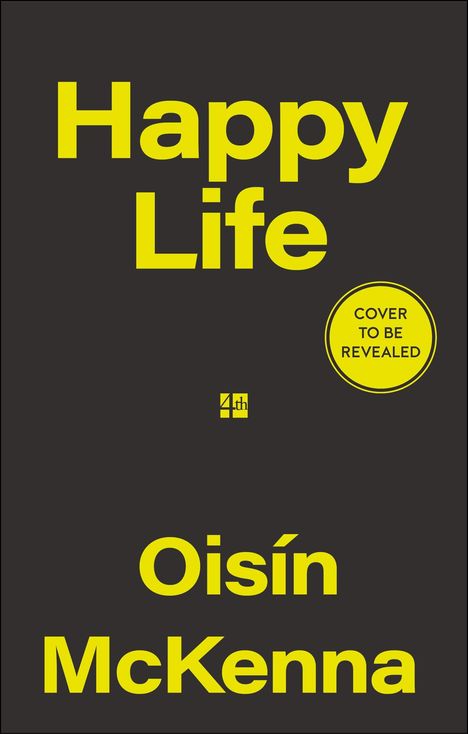 Text: "Happy Life", "Oisín McKenna", "COVER TO BE REVEALED". Schwarzer Hintergrund, gelbe Schrift.