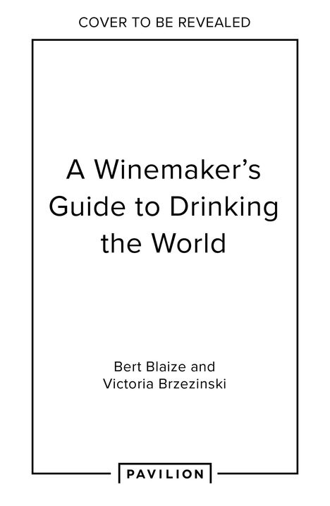Bert Blaize: A Winemaker's Guide to Drinking the World, Buch