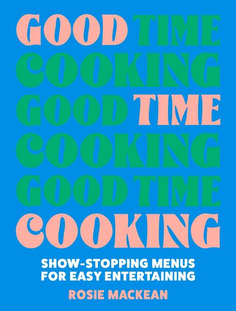 Rosie Mackean: Good Time Cooking, Buch