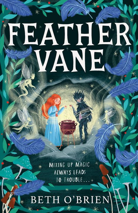 „FEATHER VANE“, „Mixing up magic always leads to trouble…“, „BETH O’BRIEN“. Illustration: Rotehaarige mit Kessel und Wesen.