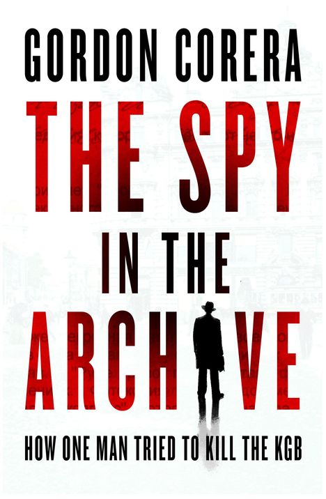 Gordon Corera: Corera, G: Spy in the Archive, Buch