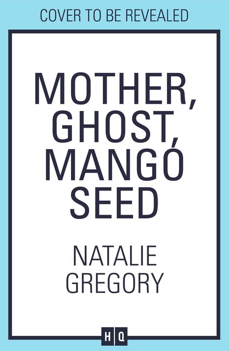 „COVER TO BE REVEALED“, „MOTHER, GHOST, MANGO SEED“ und „NATALIE GREGORY“ auf weißem Hintergrund, eingerahmt.