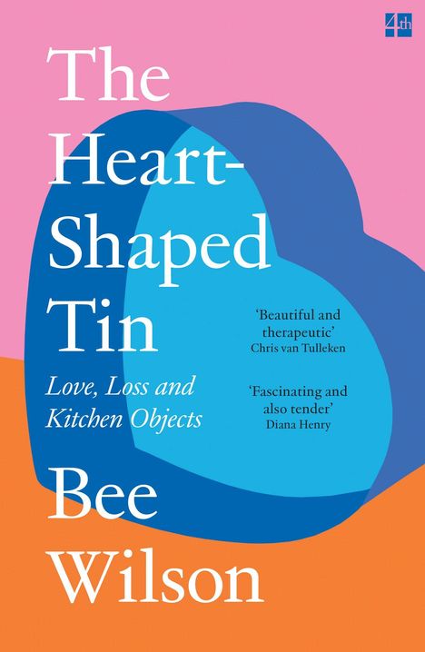 Der Text lautet: "The Heart-Shaped Tin: Love, Loss and Kitchen Objects. Bee Wilson." Es gibt blaue, rosafarbene und orange Formen.