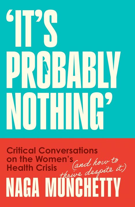 Text: 'IT'S PROBABLY NOTHING', 'Critical Conversations on the Women's Health Crisis', 'and how to thrive despite it', 'Naga Munchetty'. Hintergrund in Türkis und Rot.