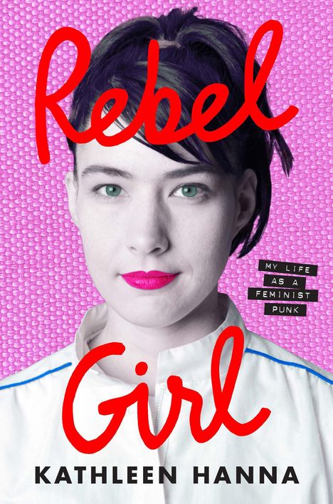 Kathleen Hanna: Hanna, K: Rebel Girl, Buch
