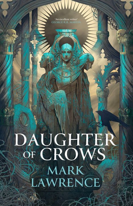 Text: "An excellent writer - GEORGE R.R. MARTIN." "DAUGHTER OF CROWS - MARK LAWRENCE." Illustration: eine mystische Statue mit Krähe.