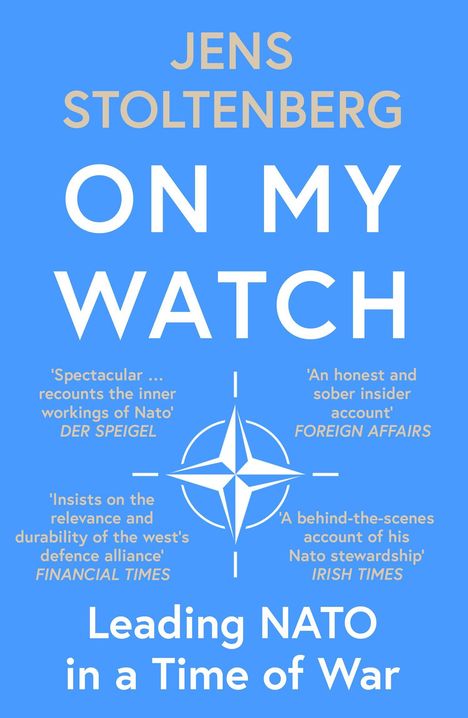 JENS STOLTENBERG  
ON MY WATCH  
Leading NATO in a Time of War  
Illustration: NATO-Logo, blauer Hintergrund.