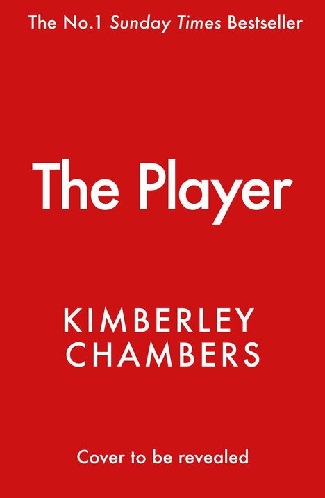 Text: "The No.1 Sunday Times Bestseller. The Player. Kimberley Chambers. Cover to be revealed." Roter Hintergrund.