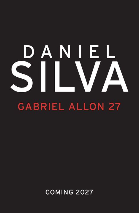 DANIEL SILVA, GABRIEL ALLON 27, COMING 2027. Schwarzer Hintergrund, weiße und rote Schrift.